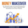 Money_Makeover__The_Ultimate_Guide_on_Financial_Resolutions__Learn_the_Secrets_on_How_to_Maintain