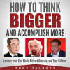 How_to_Think_Bigger_and_Accomplish_More
