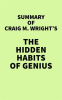 Summary_of_Craig_M__Wright_s_The_Hidden_Habits_of_Genius