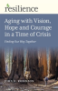 Resilience__Aging_with_Vision__Hope_and_Courage_in_a_Time_of_Crisis